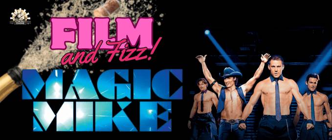  Film and Fizz - Magic Mike (2012)